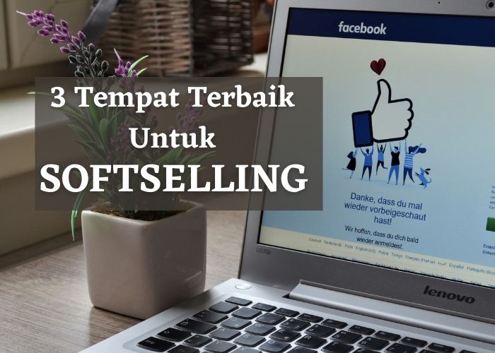 3 Tempat Terbaik Untuk Menjual Secara SoftSelling di Facebook
